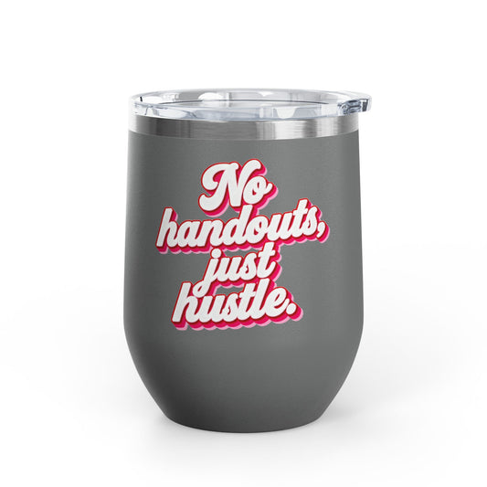 No handouts, just hustle. Tumbler