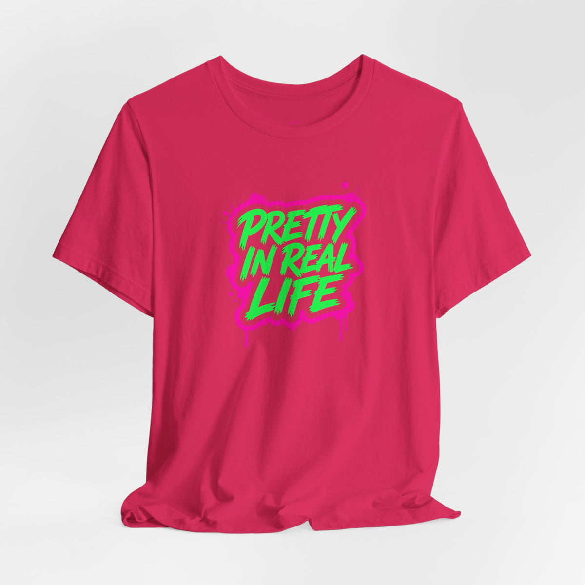 Pretty in real life T-shirt