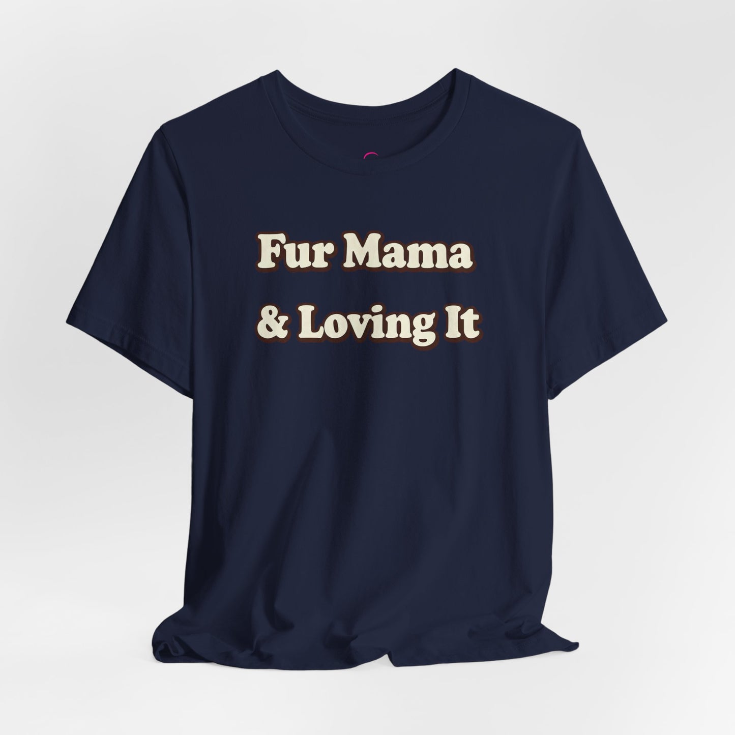 Fur mama & loving it T-shirt