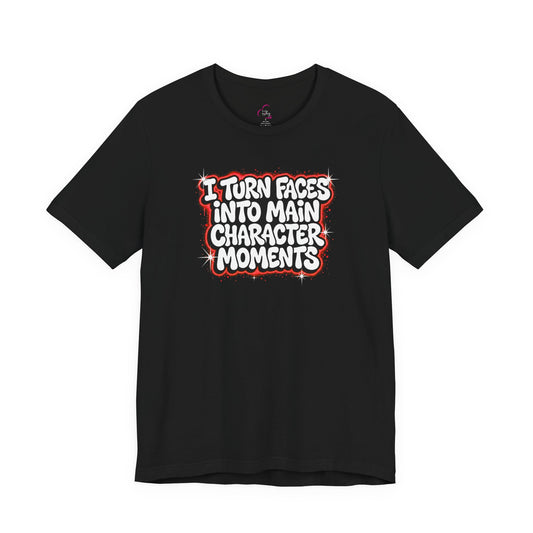 I turn faces into main character moments T-shirt