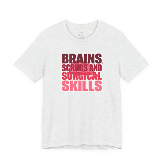 Brains, scrubs and surgical skills pink T-shirt
