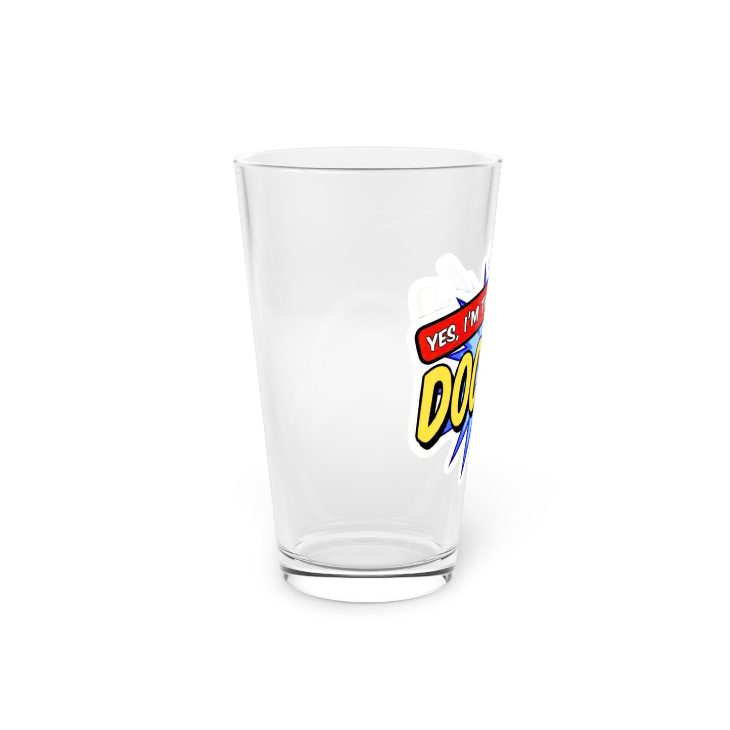 Yes, I'm that DOCTOR Beer Glass