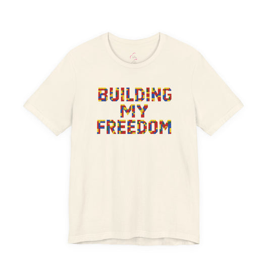 Building my freedom T-shirt