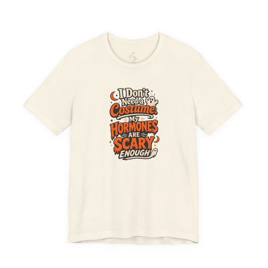 I don't need a costume. My hormones are scary enough T-shirt