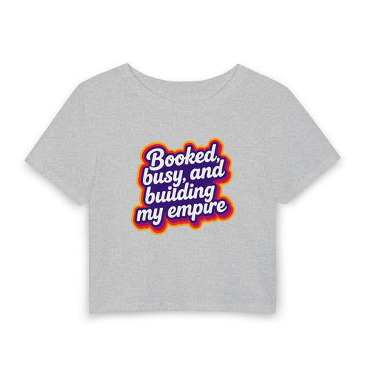 Booked, busy, and building my empire Crop Tee