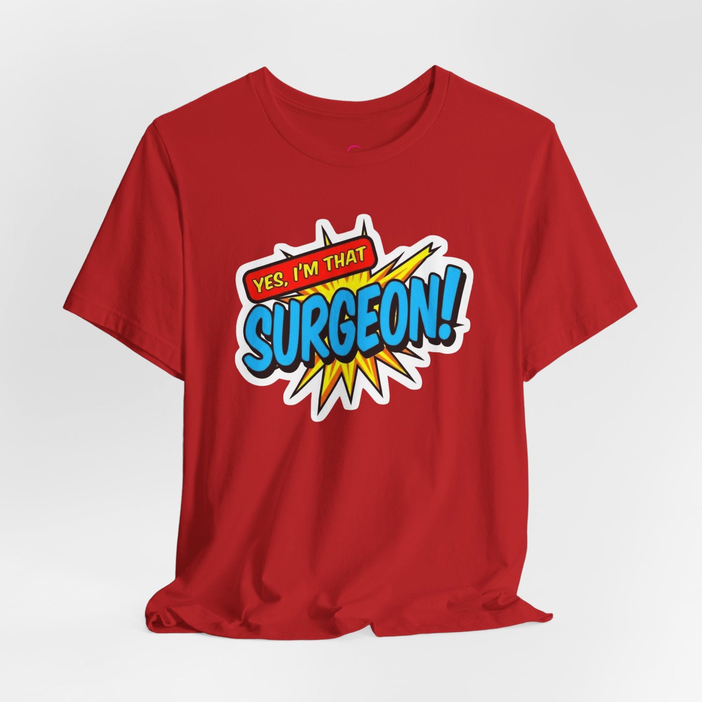 Yes, I'm that SURGEON T-shirt