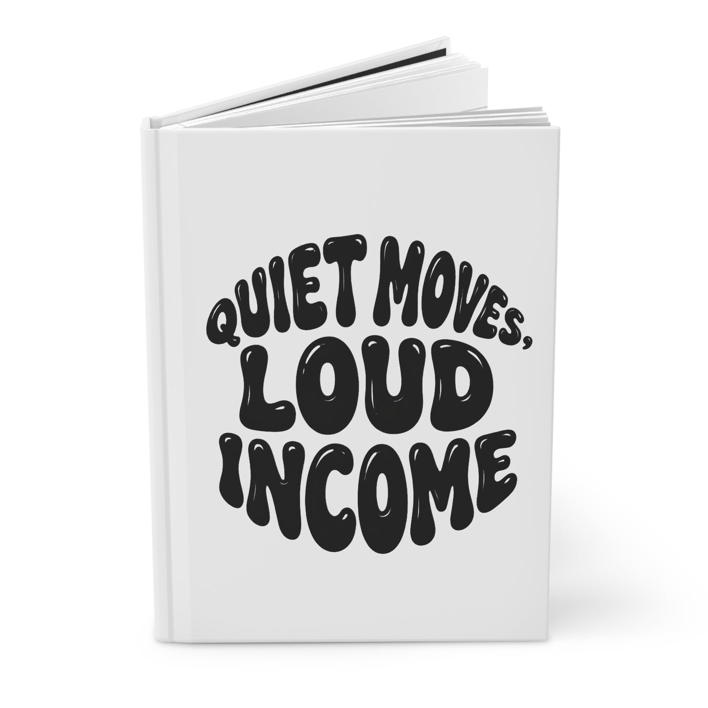 Quiet moves. Loud income Hardcover Journal