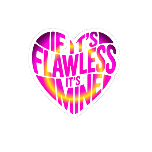 If it's flawless it's mine Sticker