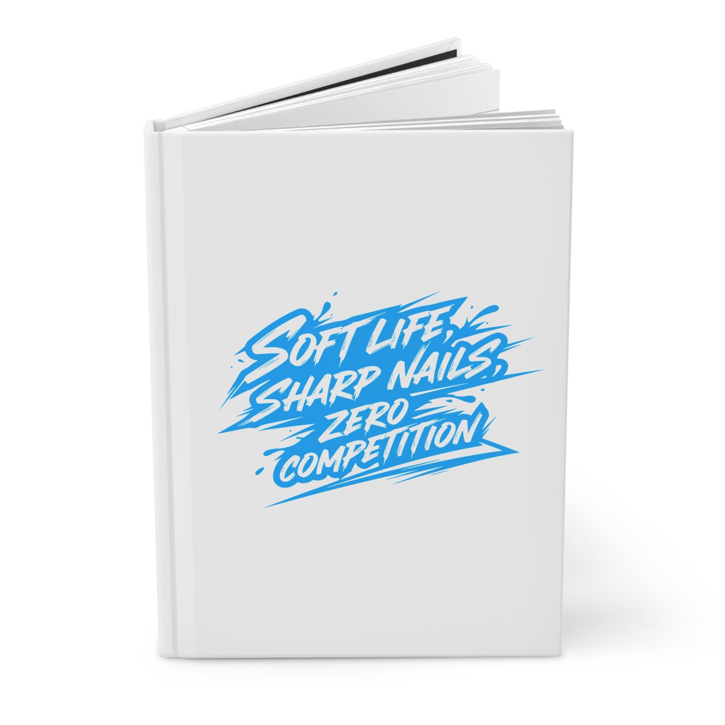 Soft life sharp nails zero competition Hardcover Journal