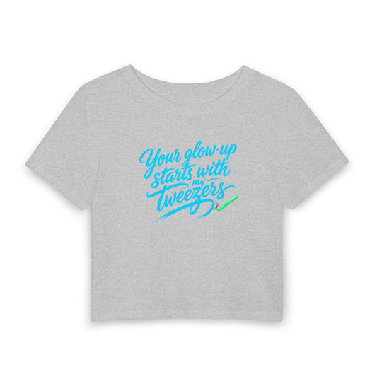 Your glow-up starts with my tweezers Crop Tee