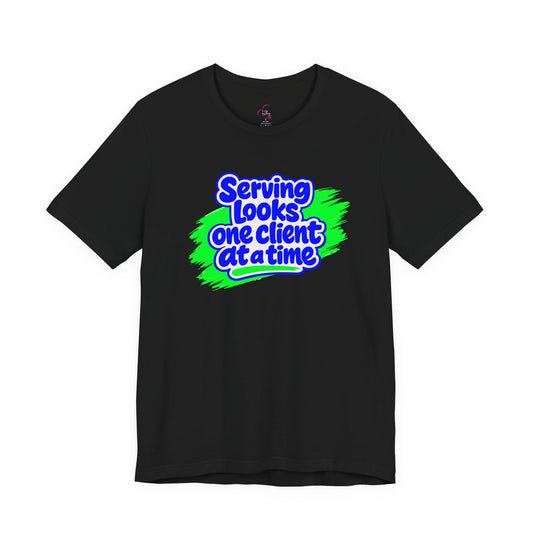 Serving looks one client at a time T-shirt