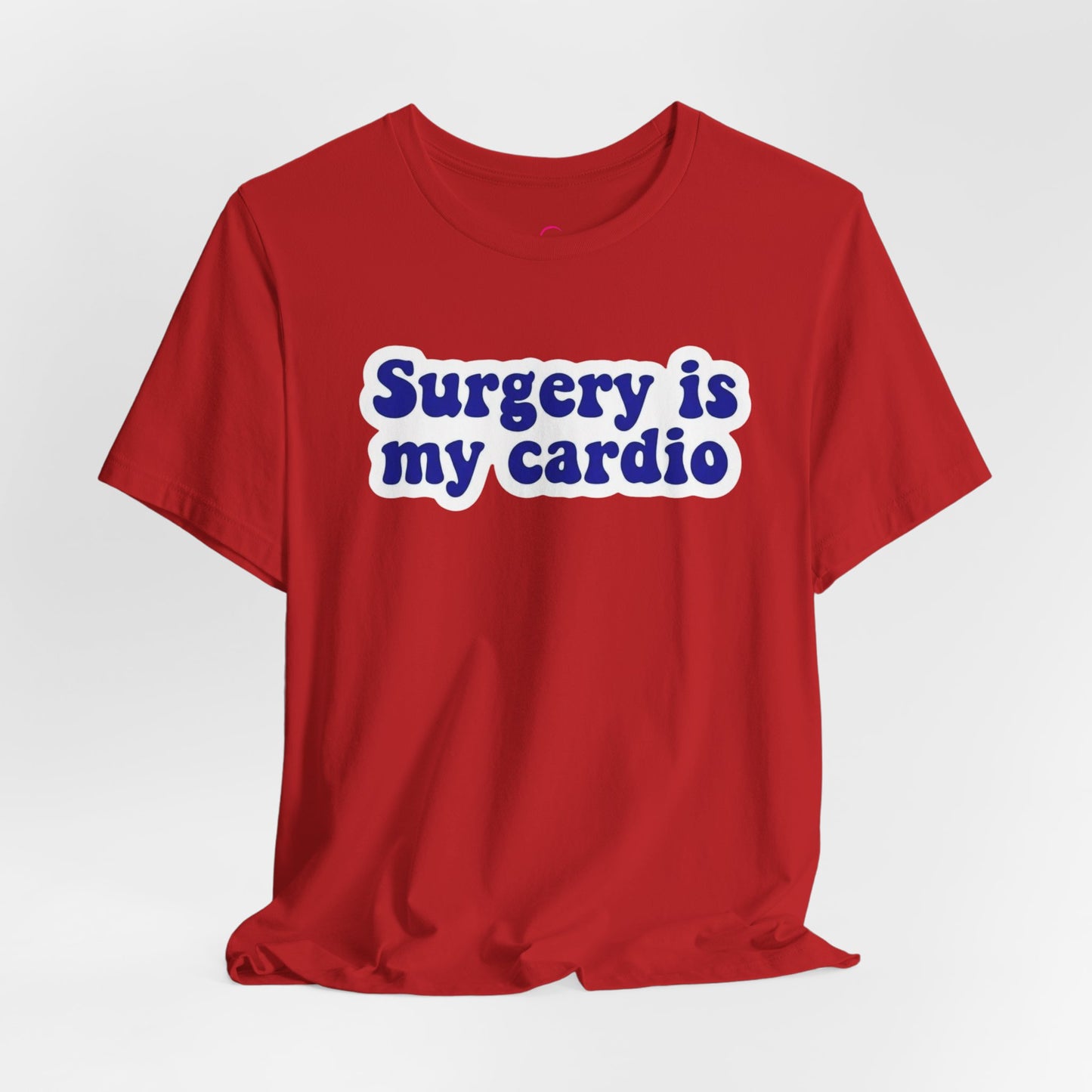 Surgery is my cardio T-shirt