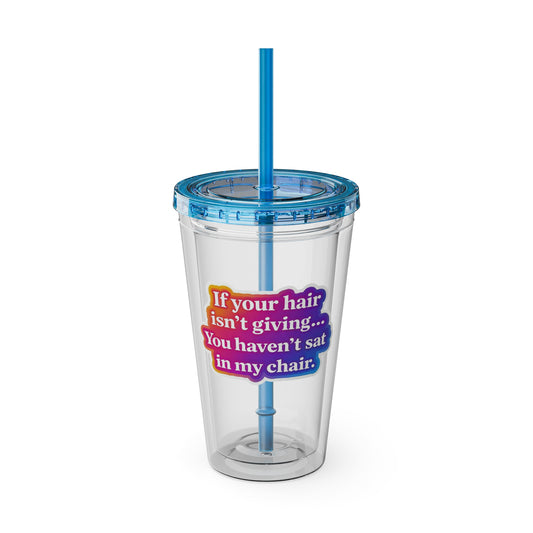 If your hair isn't giving you haven't sat in my chair Clear Insulated Cup