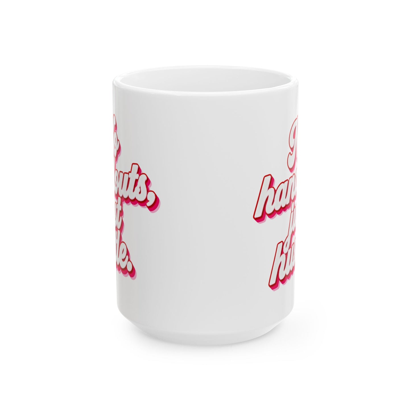 No handouts, just hustle. Mug