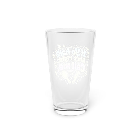 If yo hair ain't right call me Beer Glass