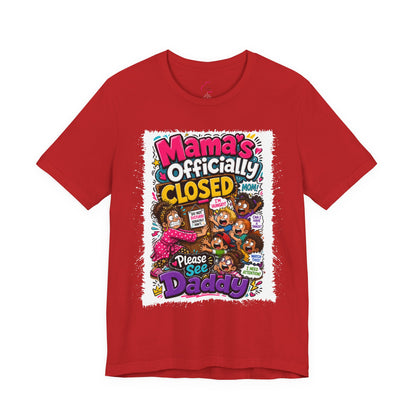 Mama's officially closed. Please see daddy T-shirt