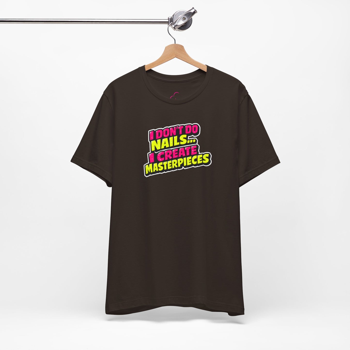 I don't do nails I create masterpieces T-shirt