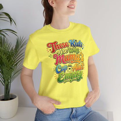 These kids are the reason mama's cup ain't empty T-shirt