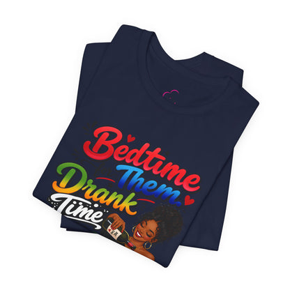 Bedtime for them. Drank time for me T-shirt