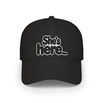 She's here Baseball Cap