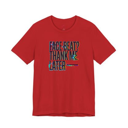 Face beat? Thank me later T-shirt