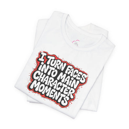 I turn faces into main character moments T-shirt