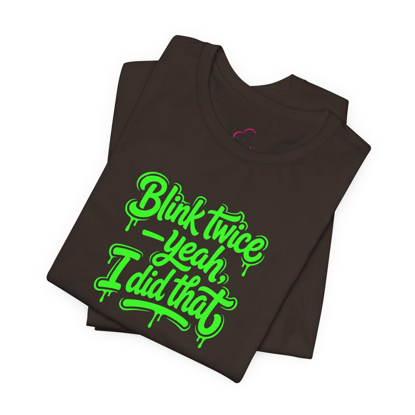 Blink twice yeah I did that T-shirt