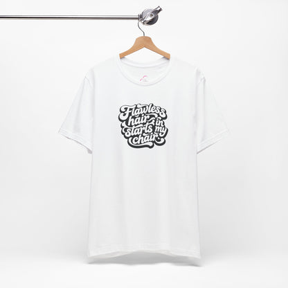Flawless hair starts in my chair T-shirt