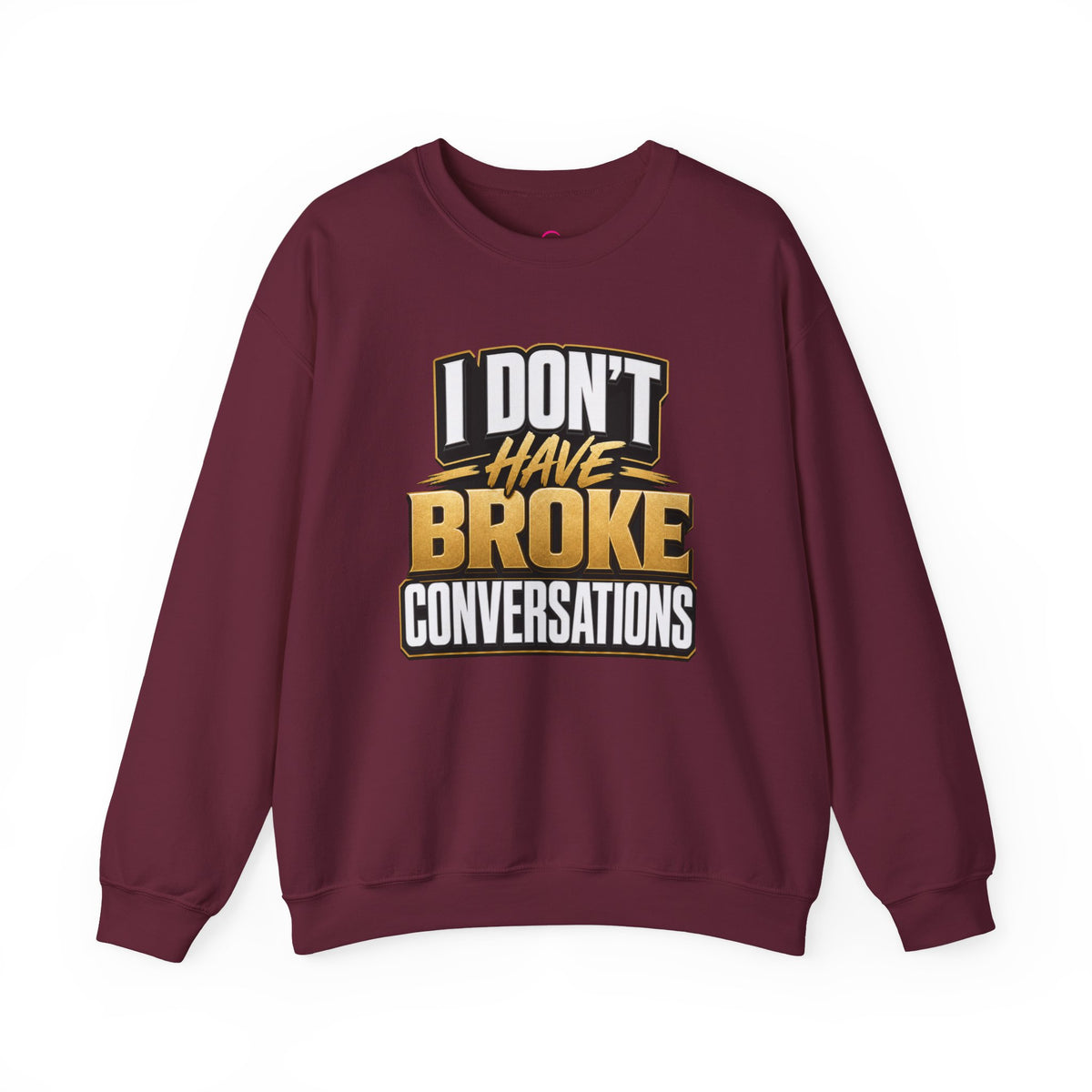 Copy of I don't have broke conversations Sweatshirt