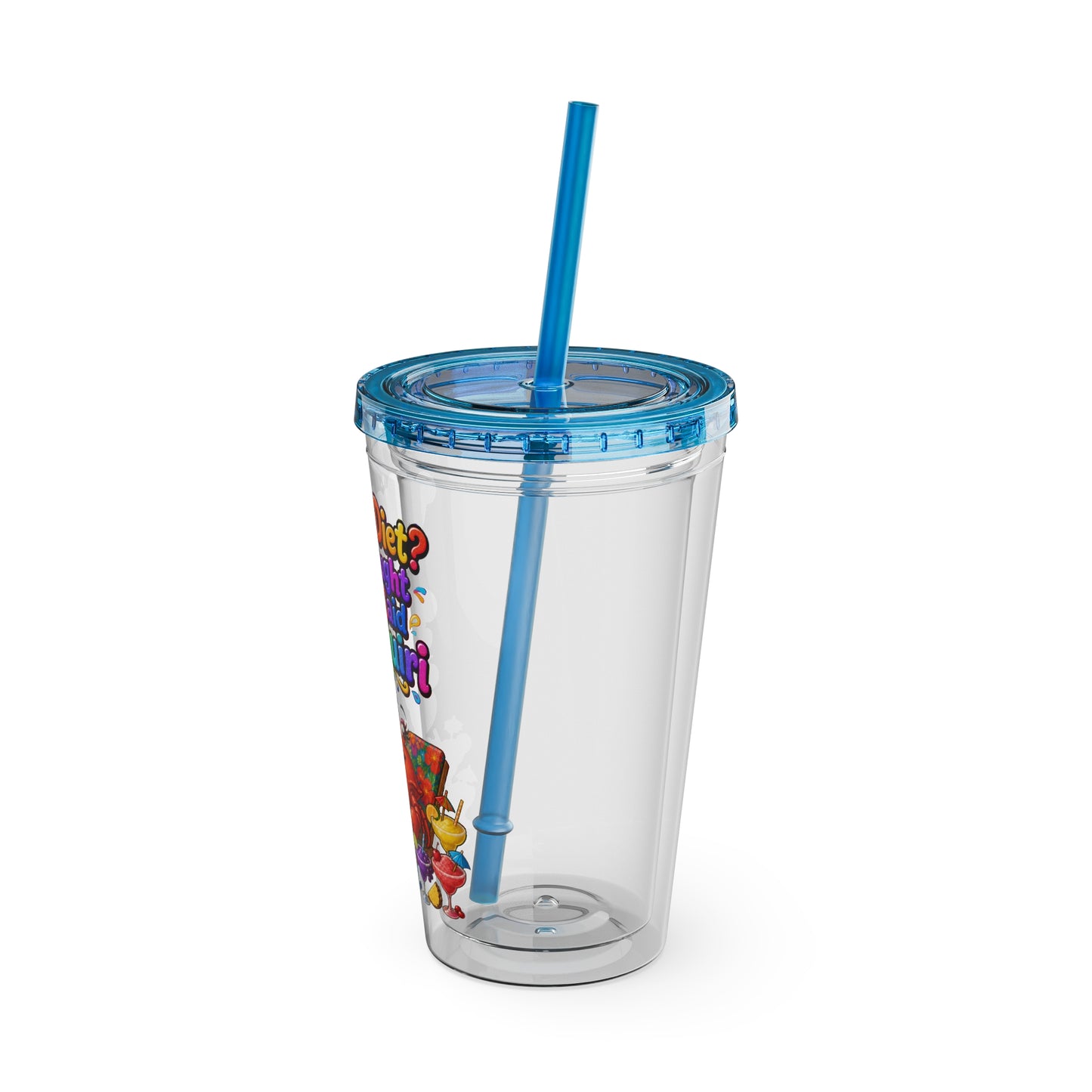 What diet? I thought you said daiquiri Clear Insulated Cup