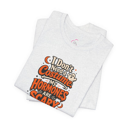I don't need a costume. My hormones are scary enough T-shirt
