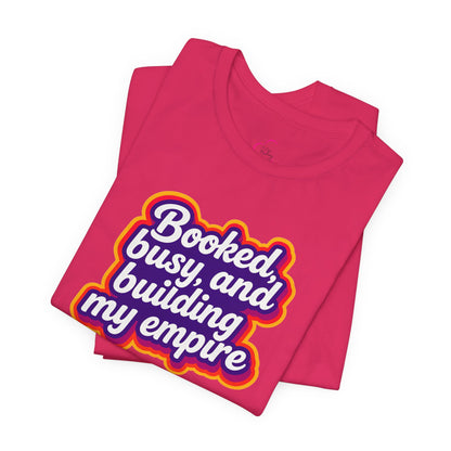 Booked, busy, and building my empire T-shirt