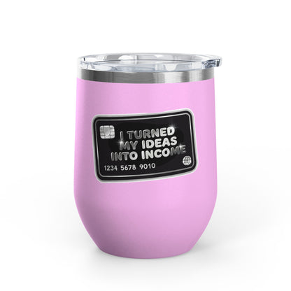 I turned my ideas into income Tumbler