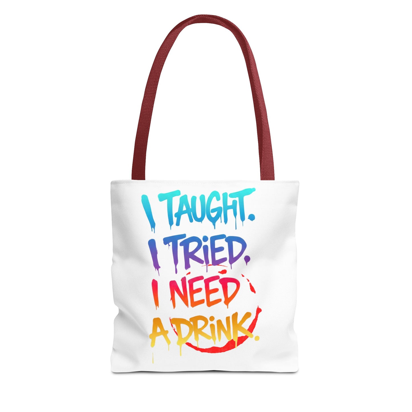 I taught. I tried. I need a drink Tote Bag