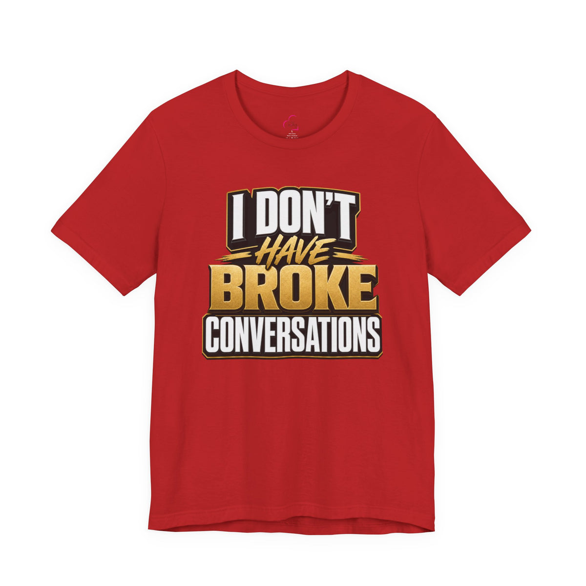 I don't have broke conversations T-shirt