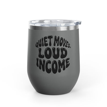 Quiet moves. Loud income Tumbler
