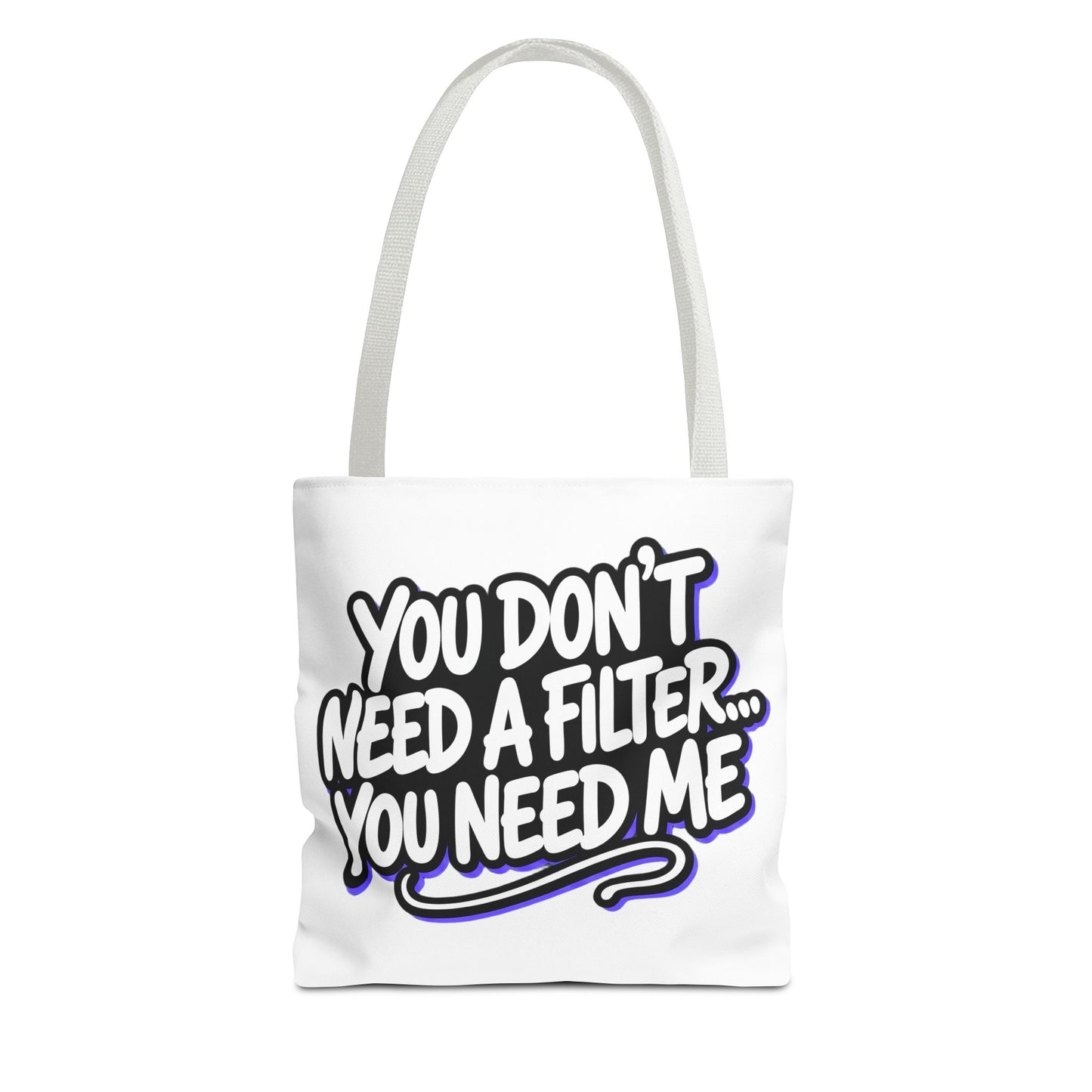 You don't need a filter you need me Tote Bag