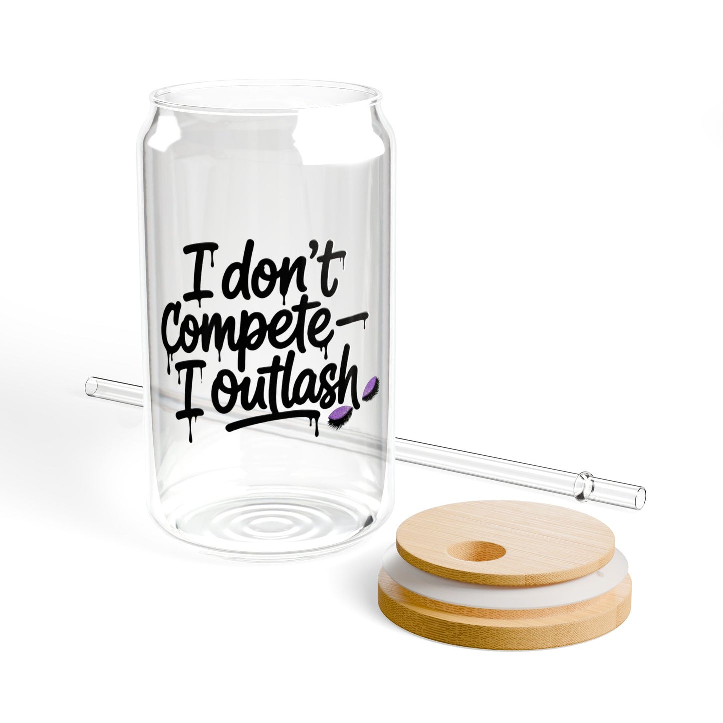 I don't compete I outlash Sipper Glass