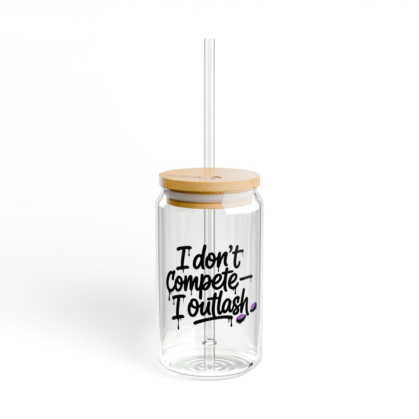 I don't compete I outlash Sipper Glass