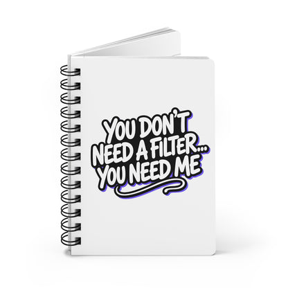 You don't need a filter you need me Journal