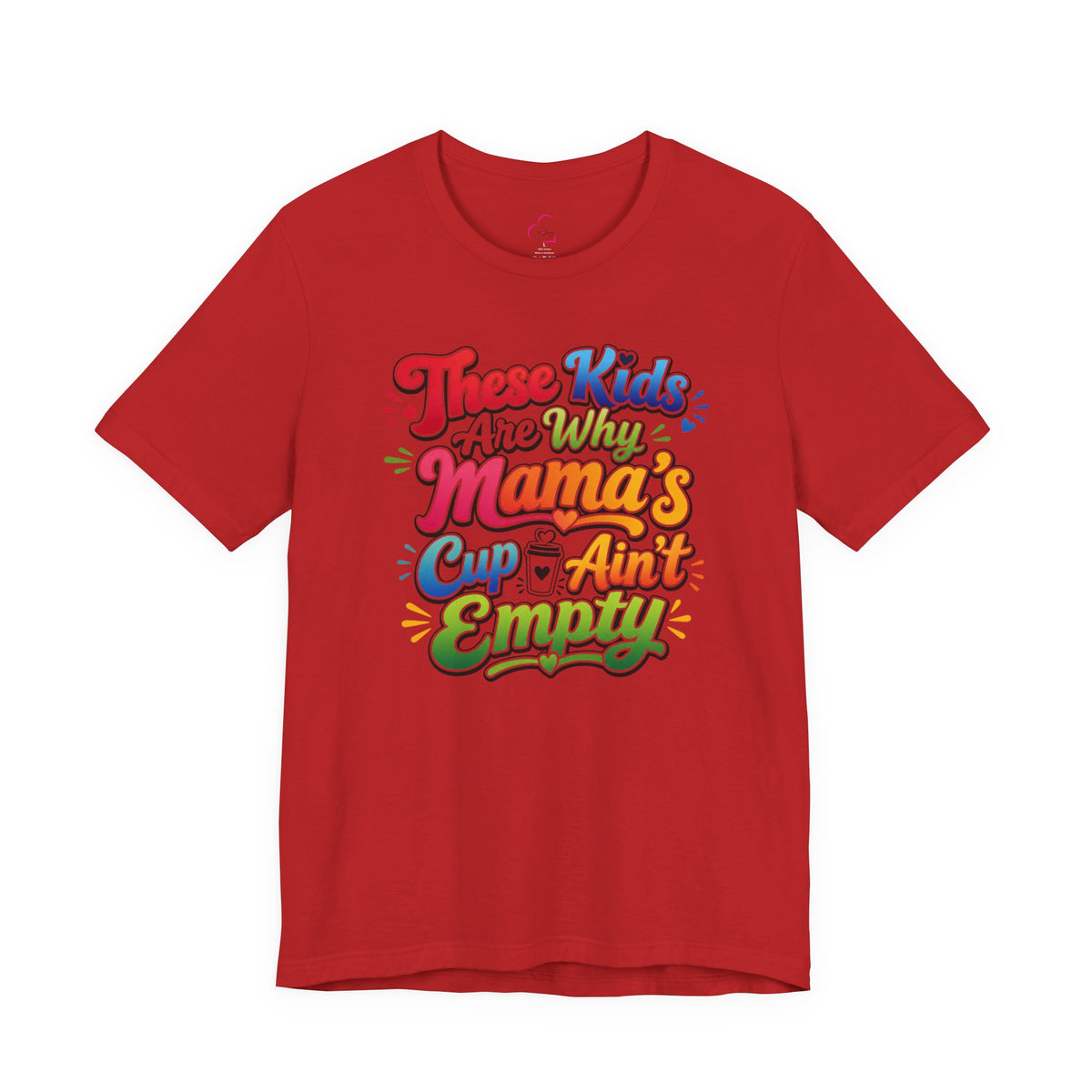 These kids are the reason mama's cup ain't empty T-shirt