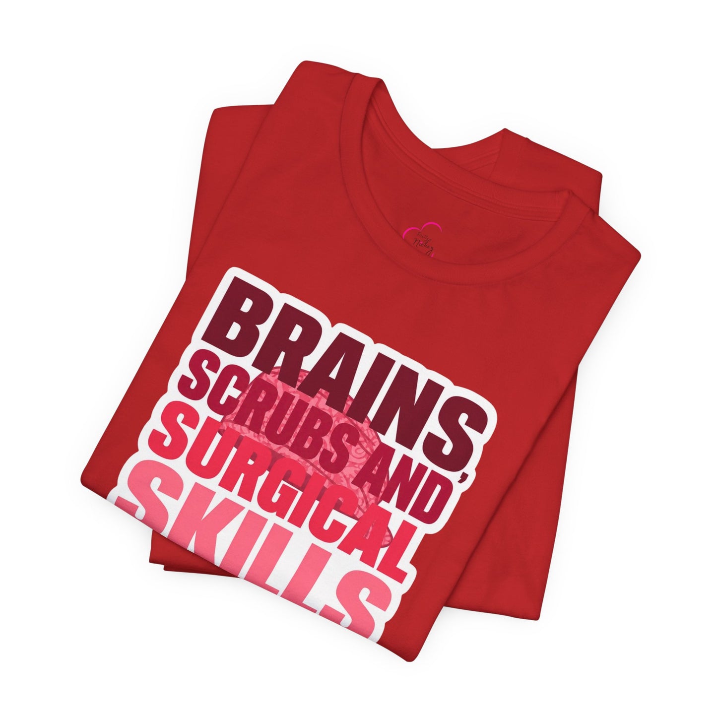 Brains, scrubs and surgical skills pink T-shirt