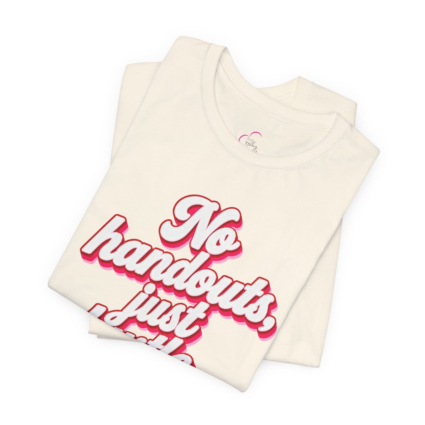 No handouts, just hustle. T-shirt