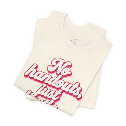 No handouts, just hustle. T-shirt