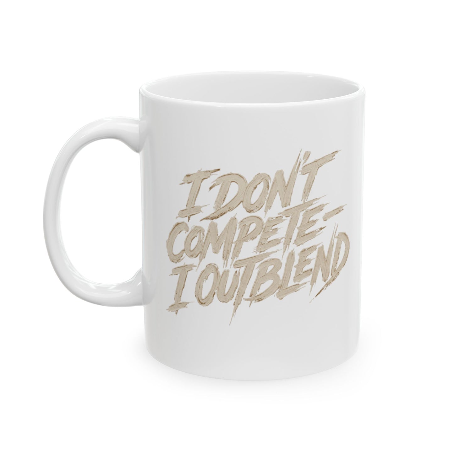 I don't compete I out blend  Mug