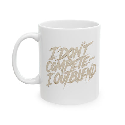 I don't compete I out blend  Mug