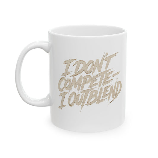 I don't compete I out blend  Mug