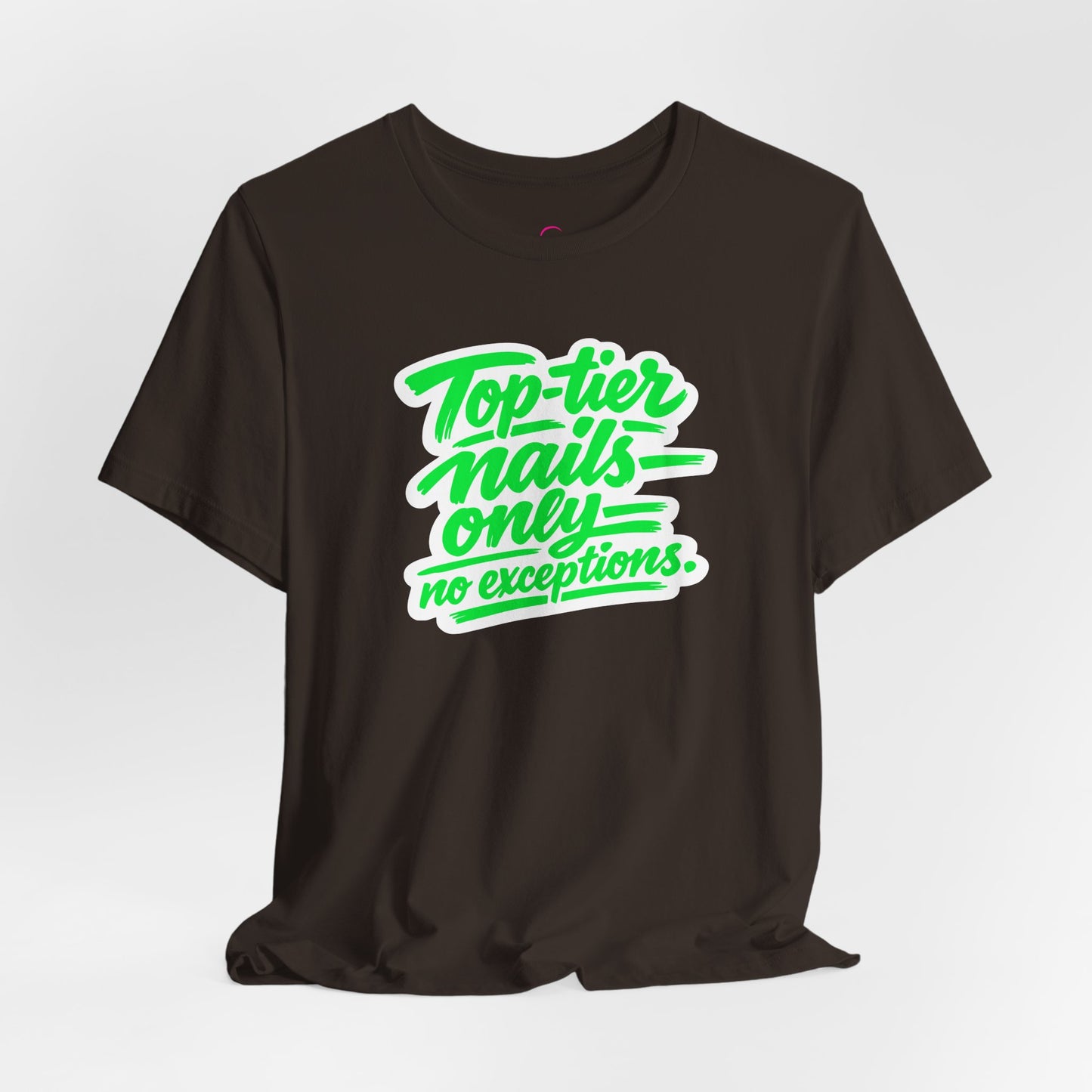 Top-tier nails only no exceptions T-shirt