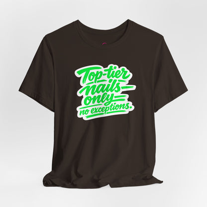 Top-tier nails only no exceptions T-shirt