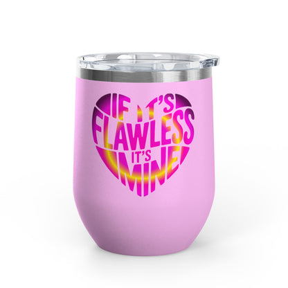 If it's flawless it's mine Tumbler